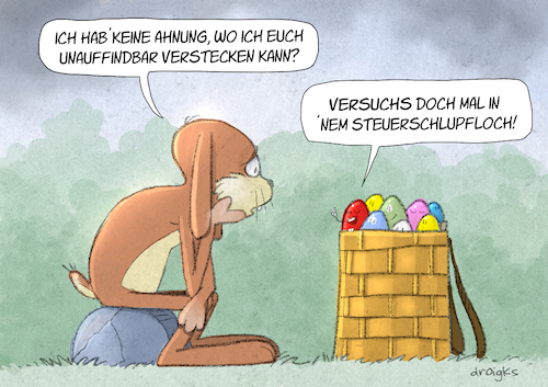 Cartoon: Steuerschlupfloch (medium) by droigks tagged steueroasen,steuervermeidung,steuerhinterziehung,unternehmenssteuern,gewinnverlagerung,doppelbesteuerungsabkommen,steuerrechtliche,grauzonen,offshore,konten,steueroptimierung,transparenzinitiativen,finanztransparenz,droigks,osterhase,ostereier,frühling,auferstehung,karfreitag,osternest,familienfest,schokolade,traditionen,gottesdienst,festtagsessen,verstecken,steueroasen,steuervermeidung,steuerhinterziehung,unternehmenssteuern,gewinnverlagerung,doppelbesteuerungsabkommen,steuerrechtliche,grauzonen,offshore,konten,steueroptimierung,transparenzinitiativen,finanztransparenz,droigks,osterhase,ostereier,frühling,auferstehung,karfreitag,osternest,familienfest,schokolade,traditionen,gottesdienst,festtagsessen,verstecken