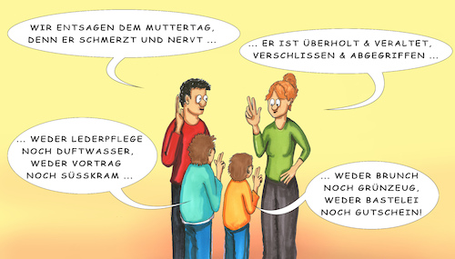 Cartoon: Muttertag (medium) by SoRei tagged vater,mutter,kind,sohn,tochter,oma,schwiegermutter,generationen,enkel,kinder,gatte,ehemann,partner,blumen,floristik,floristenverband,umsatz,pralinen,geschenke,verlegenheitsgeschenke,basteln,gedichte,frühstück,gutschein,ausführen,abwasch,haushalt,hauswirtschaft,alibi,industrie,geschäftszweig,sonntag,mai,anstandsbesuch,pflichtprogramm,verdruss,peinlichkeiten,einladung,antreten,audienz,ehren,verehren,dankbarkeit,pflicht,schuld,organisiert,geschichte,tradition,gesellschaft,anerkennung,hausfrau,beruf,berufstätigkeit,teilzeit,vollzeit,lebenszweck,emanzipation,rolle,feminismus,frauenbewegung,feiertag,stress,erwartung,konvention,feierlichkeit,einzelhandel,eventcharakter,politik,ehe,familie,familiendrama,absprache,vater,mutter,kind,sohn,tochter,oma,schwiegermutter,generationen,enkel,kinder,gatte,ehemann,partner,blumen,floristik,floristenverband,umsatz,pralinen,geschenke,verlegenheitsgeschenke,basteln,gedichte,frühstück,gutschein,ausführen,abwasch,haushalt,hauswirtschaft,alibi,industrie,geschäftszweig,sonntag,mai,anstandsbesuch,pflichtprogramm,verdruss,peinlichkeiten,einladung,antreten,audienz,ehren,verehren,dankbarkeit,pflicht,schuld,organisiert,geschichte,tradition,gesellschaft,anerkennung,hausfrau,beruf,berufstätigkeit,teilzeit,vollzeit,lebenszweck,emanzipation,rolle,feminismus,frauenbewegung,feiertag,stress,erwartung,konvention,feierlichkeit,einzelhandel,eventcharakter,politik,ehe,familie,familiendrama,absprache