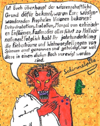 Cartoon: Wüstenteufel - Desert Devil (medium) by Schimmelpelz-pilz tagged wüste,teufel,dämon,prophet,wanderung,wandern,wandernd,christentum,christ,judentum,jude,jüdisch,muslim,muslimisch,iran,koran,bibel,thora,wissenschaft,logik,halluzination,isolation,dehydralation,wahn,wahnsinn,irrsinn,irre,irrer,mad,madness,desert,devil