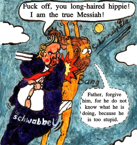 Cartoon: Falscher Messias - Fake Messiah (medium) by Schimmelpelz-pilz tagged fake,falscher,messias,messiah,donald,trump,president,usa,united,states,of,america,criminal,freak,right,winged,neonazi,nazi,jesus,christ,christus,sinner,sin,sünder,sünde,bibel,glauben,belief,believers,gläubige