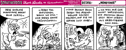 Cartoon: Schweinevogel Monotonie (medium) by Schweinevogel tagged shortnovel,cartoon,witz,schwarwel,eintönig,irondoof,spass,arbeitsleben,monoton