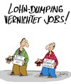 Cartoon: Lohndumping (small) by Karsten Schley tagged löhne,gehälter,wirtschaft,business,arbeitgeber,arbeitnehmer,politik,soziales,gesellschaft,deutschland,europa