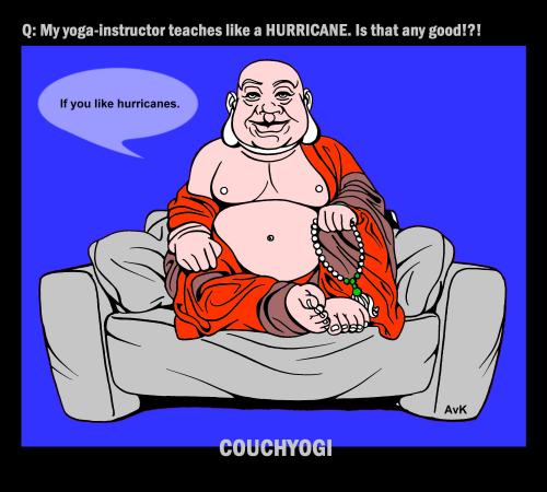 Cartoon: CouchYogi Hurricane - new (medium) by MoArt Rotterdam tagged couchyogi,asana,yoga,yogahumor,yogatoons,yogi,yogamaster,guru,gurutalk,yogaphilosophy,teach,hurricane,anygood