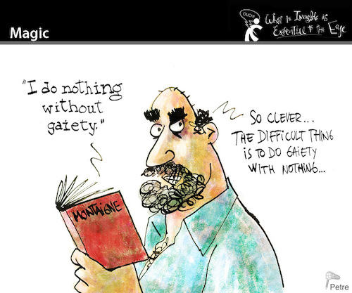 Cartoon: Magic (medium) by PETRE tagged magic,montaigne,gaiety,quotation