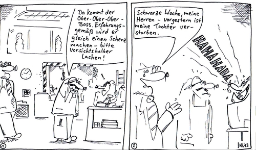 Cartoon: Auf Maloche (medium) by Leichnam tagged maloche,arbeit,worker,chef,boss,untergebener,tochter,verstorben,schwarze,woche,erfahrung,scherz,witz,gag,hahahahaha
