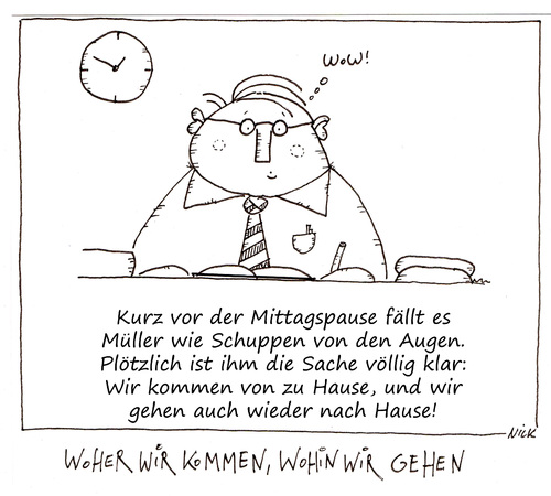 Cartoon: Woher wir kommen wohin wir gehn (medium) by Oliver Kock tagged existence,life,meaning,existenz,mensch,suche,sinn,leben,human,wir