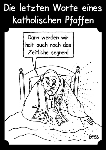 Cartoon: Die letzten Worte... (medium) by besscartoon tagged letzten,worte,tod,sterben,pfaffe,pfarrer,katholisch,kirche,religion,segen,segnen,zeitliche,bess,besscartoon