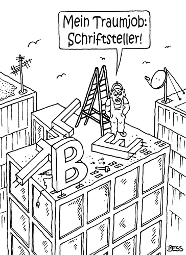 Cartoon: Traumjob (medium) by besscartoon tagged arbeit,arbeiten,arbeitswelt,beruf,taumberuf,job,traumjob,schriftsteller,bess,besscartoon