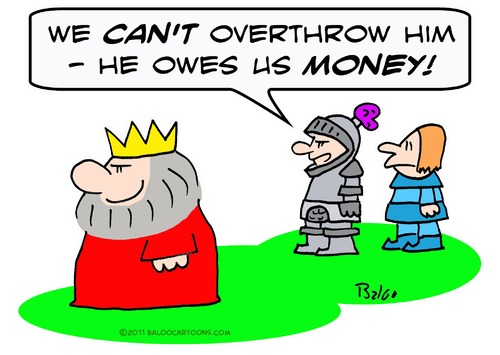 Cartoon: cant overthrow king owes money (medium) by rmay tagged cant,overthrow,king,owes,money
