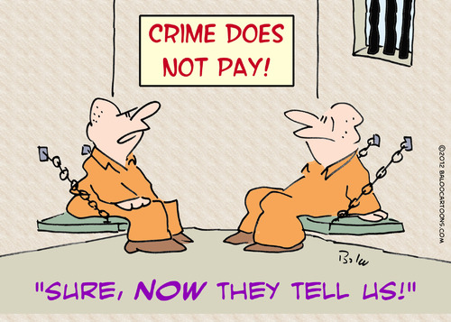 Cartoon: crime doesnt pay now they tell (medium) by rmay tagged crime,doesnt,pay,now,they,tell