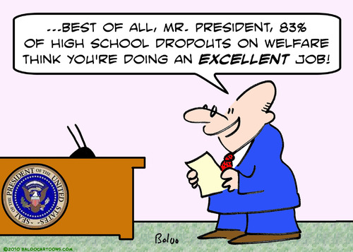 Cartoon: droputs welfare excellent job (medium) by rmay tagged droputs,welfare,excellent,job,president,obama