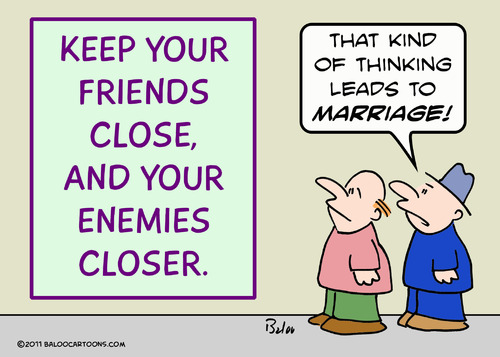 Cartoon: friends close enemies closer (medium) by rmay tagged friends,close,enemies,closer
