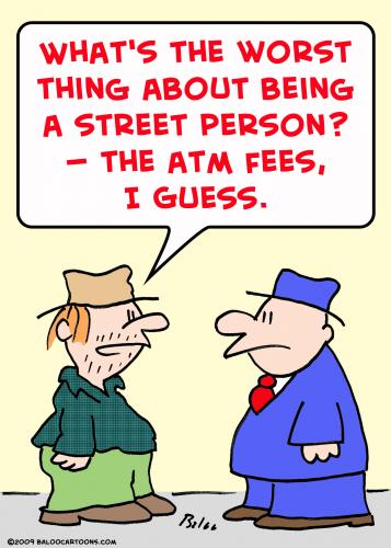 Cartoon: street person atm fees (medium) by rmay tagged street,person,atm,fees
