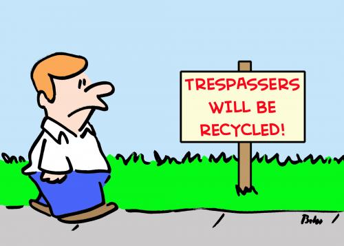 Cartoon: trespassers recycled (medium) by rmay tagged trespassers,recycled