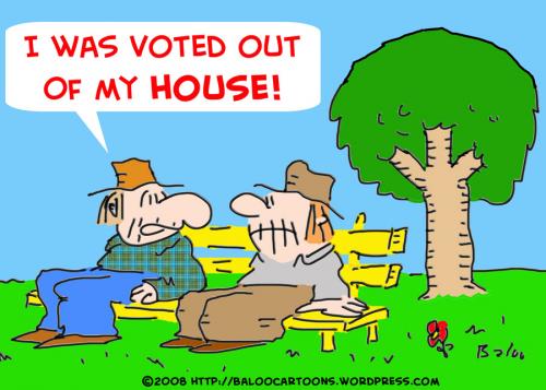 Cartoon: VOTED OUT OF MY HOUSE (medium) by rmay tagged voted,out,of,my,house