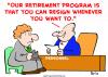 Cartoon: retirement program resign (small) by rmay tagged retirement,program,resign